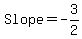 Slope=-3/2