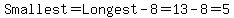 Smallest+=+Longest+-+8+=+13-8=5