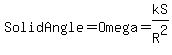 Solid Angle= Omega = k S/R^2