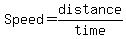 Speed=distance/time