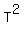 T^2