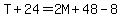 T+%2B+24+=+2M+%2B+48+-+8