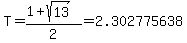 T+=+%281+%2B+sqrt%2813+%29%29%2F2+=+2.302775638