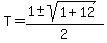 T+=+%281+%2B-+sqrt%281%2B12+%29%29%2F2+