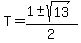 T+=+%281+%2B-+sqrt%2813+%29%29%2F2+