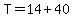 T+=+14+%2B+40