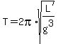 T = 2pi*sqrt(L/g^3)