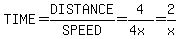TIME+=+DISTANCE%2FSPEED+=+4%2F%284x%29=2%2Fx