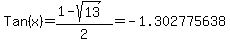 Tan%28x%29+=+%281+-+sqrt%2813+%29%29%2F2+=+-1.302775638