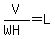 V/(WH)=L