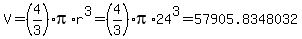 V=(4/3)*pi*r^3 = (4/3)*pi*24^3 = 57905.8348032