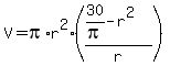V=pi%2Ar%5E2%2A%28%2830%2Fpi-r%5E2%29%2Fr%29
