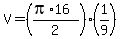 V = ((pi*16)/2)*(1/9)