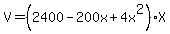 V+=+%282400-200x%2B4x%5E2%29X