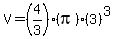 V+=+%284%2F3%29%28pi%29%283%29%5E3