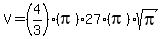 V+=+%284%2F3%29%2A%28pi%29%2A27%2A%28pi%29%2Asqrt%28pi%29