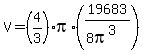 V+=+%284%2F3%29pi%2A%2819683%2F%288pi%5E3%29%29