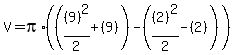 V+=+pi%2A%28%28%289%29%5E2%2F2+%2B+%289%29%29+-+%28%282%29%5E2%2F2+-+%282%29%29%29