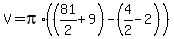 V+=+pi%2A%28%2881%2F2+%2B+9%29+-+%284%2F2+-+2%29%29