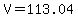 V = 113.04