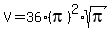 V+=+36%2A%28pi%29%5E2%2Asqrt%28pi%29