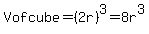 V+of+cube+=+%282r%29%5E3+=+8r%5E3