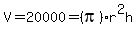 V=20000=%28pi%29r%5E2h