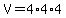 V=4*4*4