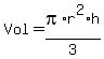 Vol+=+pi%2Ar%5E2%2Ah%2F3