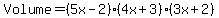 Volume=%285x-2%29%284x%2B3%29%283x%2B2%29
