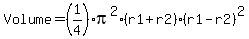Volume+=+%281%2F4%29+%2A+pi%5E2+%2A+%28r1+%2B+r2%29+%2A+%28r1+-+r2%29%5E2