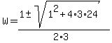 W=+%28%2B1+%2B-+sqrt%28+1%5E2%2B4%2A3%2A24+%29%29%2F%282%2A3%29+