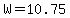 W=10.75