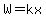 W=kx