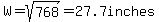 W=sqrt(768)=27.7inches