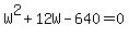 W%5E2+%2B+12W+-+640+=+0