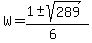 W+=+%28%2B1+%2B-+sqrt%28+289+%29%29%2F%286%29+