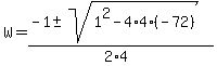 W+=+%28-1+%2B-+sqrt%28+1%5E2-4%2A4%2A%28-72%29+%29%29%2F%282%2A4%29+