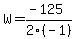 W = (-125)/2(-1)