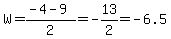 W+=+%28-4-9%29%2F2+=+-13%2F2+=+-6.5