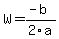 W = (-b)/2a