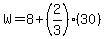 W+=+8+%2B+%282%2F3%29%2830%29