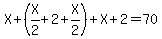 X%2B%28X%2F2%2B2%2BX%2F2%29%2BX%2B2=70