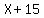 X%2B15