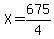 X=675/4