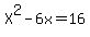 X^2-6x=16
