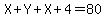 X+%2B+Y+%2B+X+%2B+4+=+80