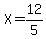 X = 12/5