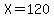 X+=+120