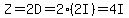 Z = 2D = 2*(2I) = 4I